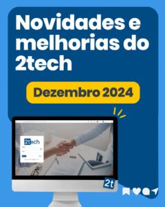 Novidades e Melhorias do 2tech – Dezembro 2024: agilidade e eficiência para o seu negócio