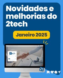 Novidades e Melhorias do 2tech – Janeiro 2025: Otimizamos o que importa para o seu dia a dia